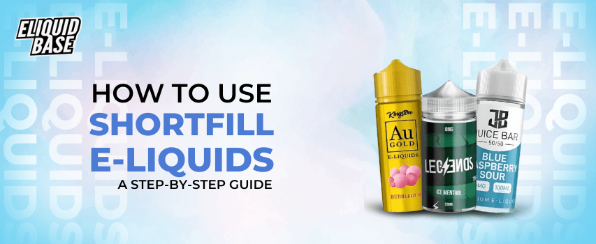 How to Use Shortfill E-Liquids: A Step-by-Step Guide