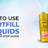 How to Use Shortfill E-Liquids: A Step-by-Step Guide