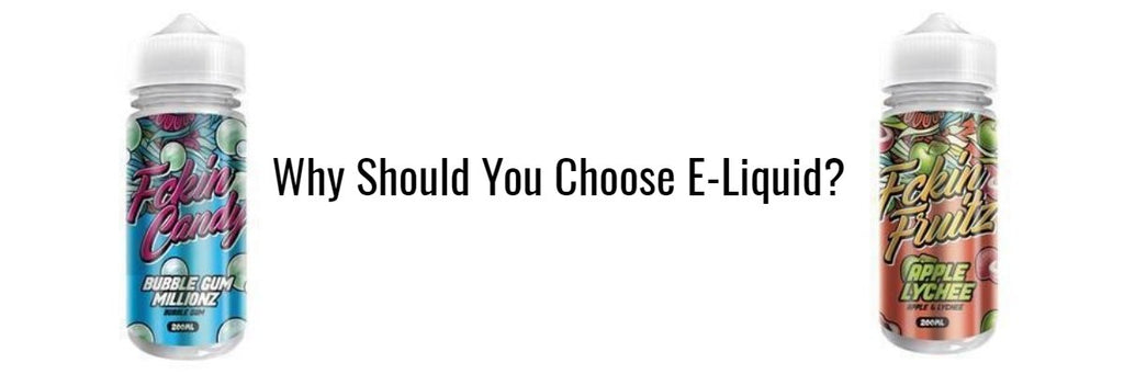 Why Should You Choose E-Liquid?